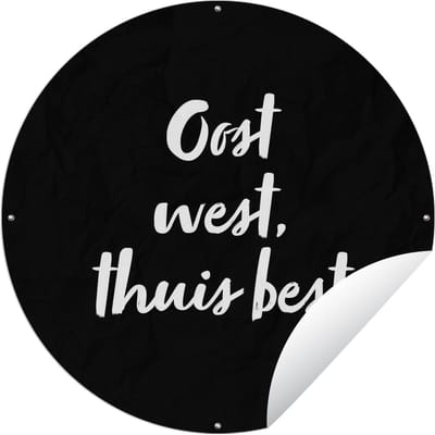 Tuincirkel Tekst - Oost west, thuis best - Quotes - Thuis - 120x120 cm - Ronde Tuinposter - Buiten - XXL