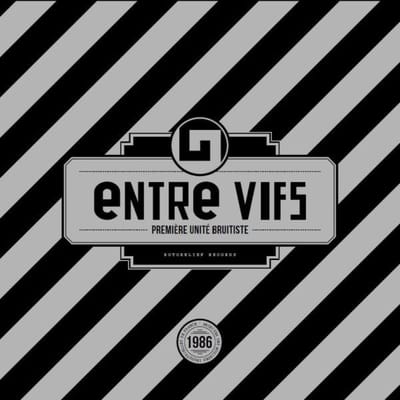 Entre Vifs - Première Unité Bruitiste