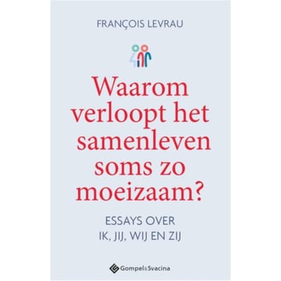 Waarom Verloopt Het Samenleven Soms Zo Moeizaam? - François Levrau