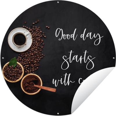 Tuincirkel Quotes - Good day starts with coffee! - Spreuken - Koffie - 60x60 cm - Ronde Tuinposter - Buiten