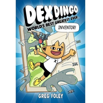 Dex Dingo: World's Best Greatest Ever Inventor - Dex Dingo - Greg Foley