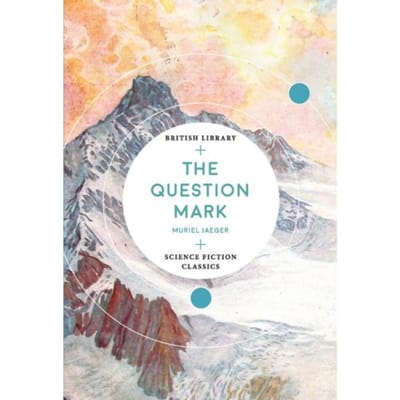 The Question Mark - British Library Science Fiction Classics - Muriel Jaeger