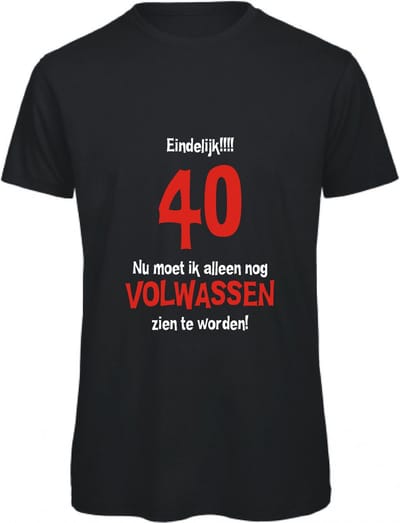 T-shirt Eindelijk 40, nu moet ik alleen nog volwassen zien te worden | L | Zwart
