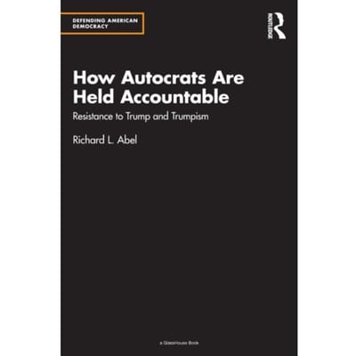 How Autocrats Are Held Accountable - Defending American Democracy - Richard L. Abel