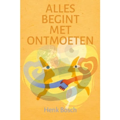 Alles Begint Met Ontmoeten - Henk Bosch