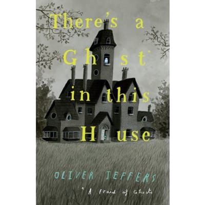 There’s A Ghost In This House - Oliver Jeffers