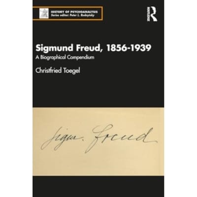 Sigmund Freud, 1856-1939 - The History Of Psychoanalysis Series - Toegel, Christfried