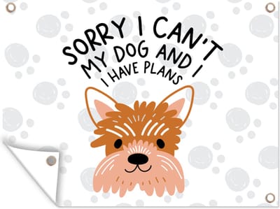 Tuinschilderij Quotes - Spreuken - Sorry I can't my dog and I have plans - Honden - 80x60 cm - Tuinposter - Tuindoek