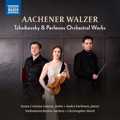 André Parfenov, Ioana Cristina Goicea, Sinfonieorchester Aachen, Christopher Ward - Aachener Walzer (Tchaikovsky & Parfenov Orchestral Works) (CD)