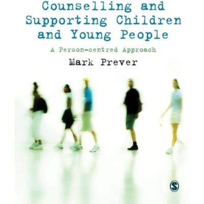 Counselling And Supporting Children And Young People - Mark Prever
