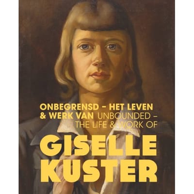 Onbegrensd - Het Leven & Werk Van Giselle Kuster / Unbounded - The Life & Work Of Giselle Kuster - Rieke Righolt