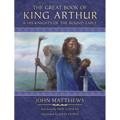 The Great Book Of King Arthur And His Knights Of The Round Table - John Matthews