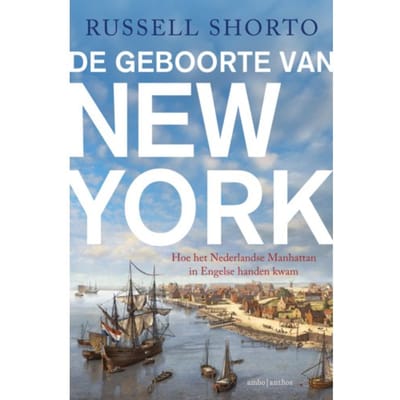 De Geboorte Van New York - Russell Shorto