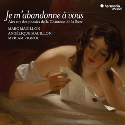 Marc Mauillon, Angélique Mauillon, Myriam Rignol - Je M'abandonne à Vous - Airs Sur Des Poésies de la Comtesse de la Suze (2 CD)