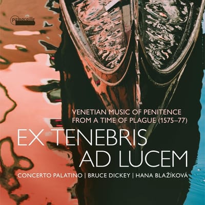 Concerto Palatino, Bruce Dickey, Hana Blaziková - Ex Tenebris Ad Lucem - Venetian Music O Penitence From The Time Of Plague (1575-77) (CD)