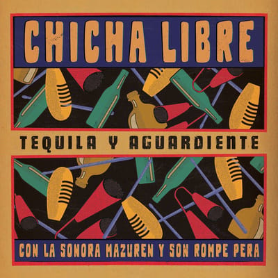 Chicha Libre - Tequila Y Aguardiente (LP)