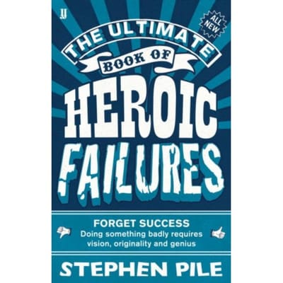 The Ultimate Book Of Heroic Failures - Stephen Pile