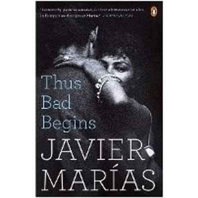 Thus Bad Begins - Javier Marias