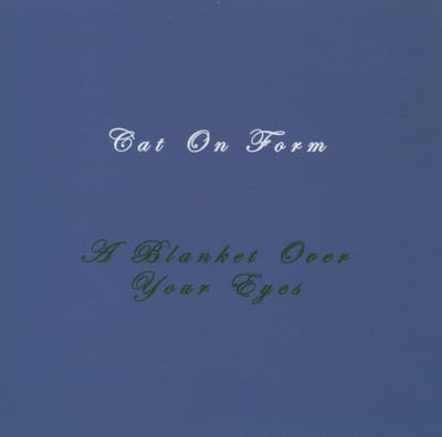 Cat On Form - A Blanket Over Your Eyes (CD)