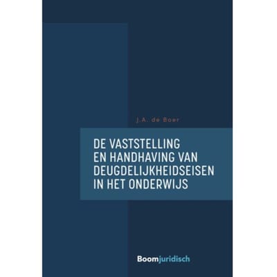 De Vaststelling En Handhaving Van Deugdelijkheidseisen In Het Onderwijs - J.A. de Boer