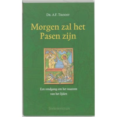 Morgen Zal Het Pasen Zijn - A.F. Troost