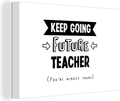 Canvas Schilderij Docent - Studeren - Motivatie - Quote - 30x20 cm - Wanddecoratie