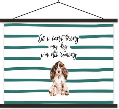 Posterhanger incl. Poster 40x30 cm - Schoolplaat - If I can't bring my dog I'm not coming - Quotes - Spreuken - Honden - Textielposter - Zwarte latten