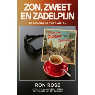 Zon, Zweet En Zadelpijn - Maar Eerst Koffie! Reisverhalen Met Een Glimlach - Ron Rose