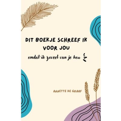 Dit Boekje Schreef Ik Voor Jou, Omdat Ik Zoveel Van Je Hou - Annette De Graaf