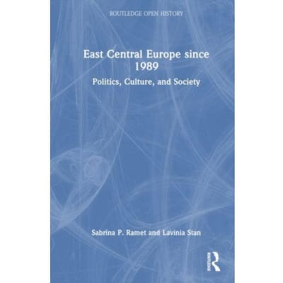 East Central Europe Since 1989 - Routledge Open History - Technology Ramet