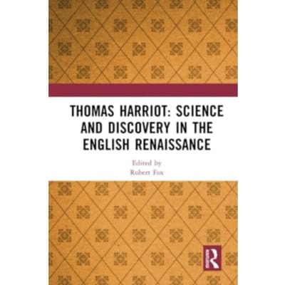 Thomas Harriot: Science And Discovery In The English Renaissance