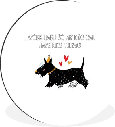 WallCircle - Wandcirkel - Muurcirkel - Quotes - I work hard so my dog can have nice things - Spreuken - Honden - Aluminium - Dibond - 120x120 cm - Binnen en Buiten XXL