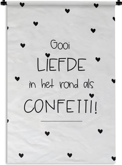 Wandkleed - Wanddoek - Quotes - Liefde - Spreuken - Gooi liefde in het rond als confetti - 120x180 cm - Wandtapijt