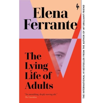 The Lying Life Of Adults: A Sunday Times Bestseller - Elena Ferrante