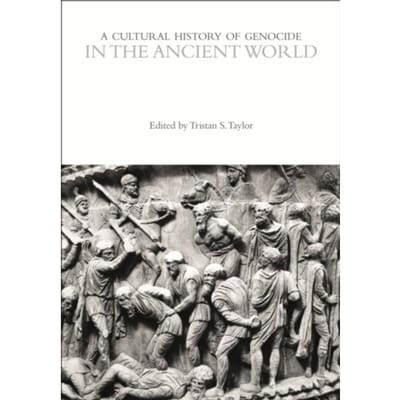 A Cultural History Of Genocide In The Ancient World - The Cultural Histories Series