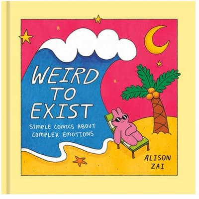 Weird To Exist: Simple Comics About Complex Feelings - Zai, Alison