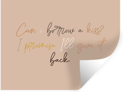 Muurstickers - Sticker Folie - Spreuken - Can I borrow a kiss? I promise I'll give it back - Quotes - Liefde - 40x30 cm - Plakfolie - Muurstickers Kinderkamer - Zelfklevend Behang - Zelfklevend behangpapier - Stickerfolie