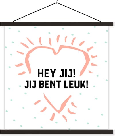 Posterhanger incl. Poster 60x60 cm - Schoolplaat - Hey jij! Jij bent leuk! - Quotes - Spreuken - Vrienden - Textielposter - Zwarte latten