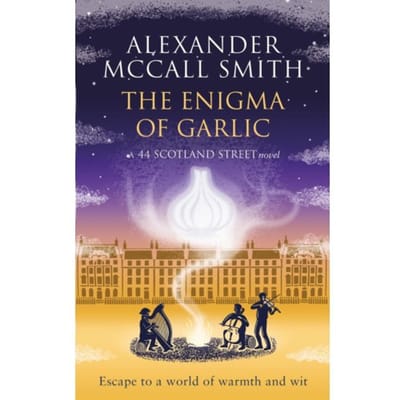 The Enigma Of Garlic - 44 Scotland Street - Alexander McCall Smith