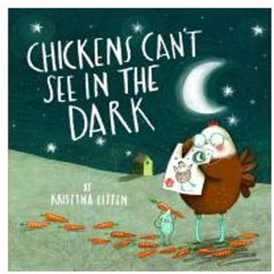 Chickens Can't See In The Dark - Kristyna Litten