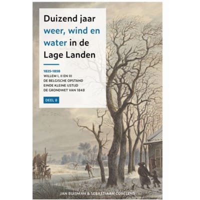 Duizend Jaar Weer Wind En Water In De Lage Landen / 8: 1825-1850 - Jan Buisman