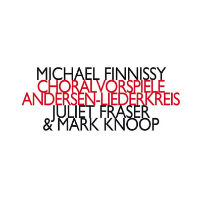 Juliet Fraser & Mark Knoop - Finnissy: Choralvorspiele & Andersen-Liederkreis (CD)