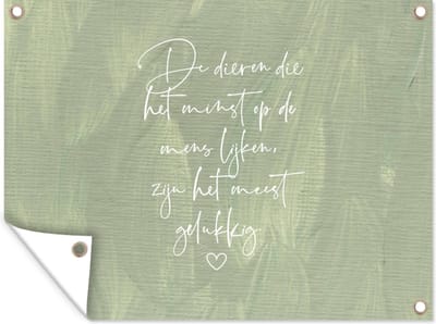 Muurdecoratie buiten Spreuken - Dieren die het minst op de mens lijken - Quotes - Dier - 160x120 cm - Tuindoek