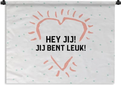 Wandkleed - Wanddoek - Quotes - Hey jij! Jij bent leuk! - Spreuken - Complimenten - 120x90 cm - Wandtapijt
