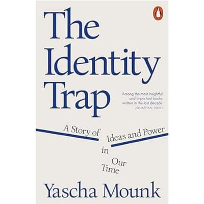 The Identity Trap - Mounk, Yascha