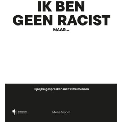 Ik Ben Geen Racist, Maar... - Meike Vroom