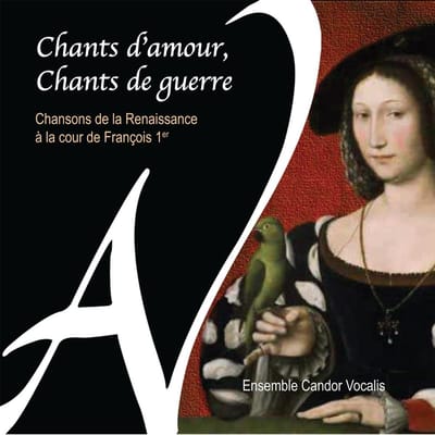 Ensemble Candor Vocalis - Songs Of Love, Songs Of War (Renaissance Songs At The Court Of Francis I) (CD)