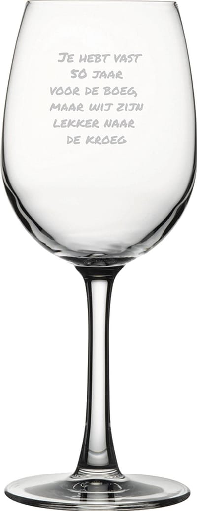 Gegraveerde witte wijnglas 36cl Je hebt vast 50 jaar voor de boeg, maar wij zijn lekker naar de kroeg