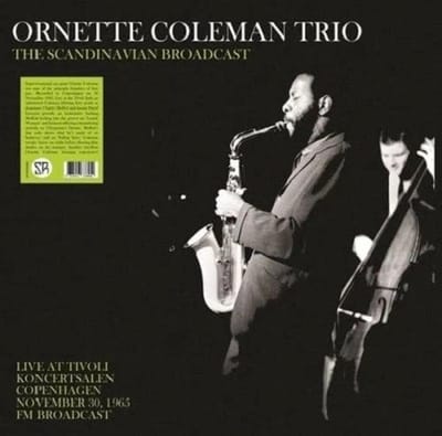 Ornette Coleman Trio - The Scandinavian Broadcast: The Scandinavian Broadcast: Live At Tivoli Koncertsalen Copenhagen, November 30 1965, FM Broadcast (LP)