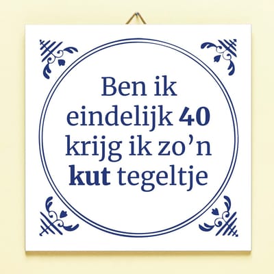 Tegeltje Ben ik eindelijk jarig - 40 jaar van Ditverzinjeniet